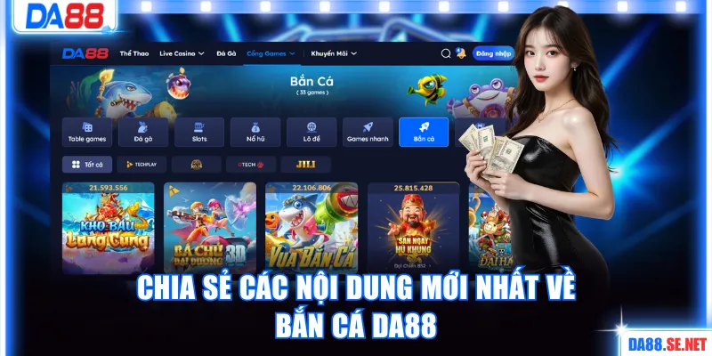 Chia sẻ các nội dung mới nhất về bắn cá DA88